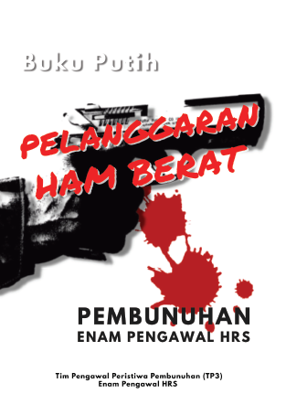 Buku Putih Pelanggaran HAM Berat Pembunuhan 6 Pengawal HRS